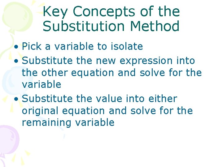 Key Concepts of the Substitution Method • Pick a variable to isolate • Substitute