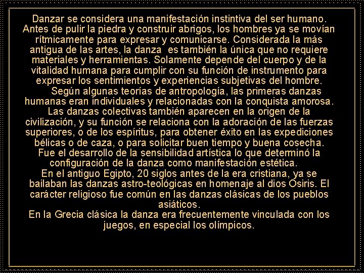 Danzar se considera una manifestación instintiva del ser humano. Antes de pulir la piedra