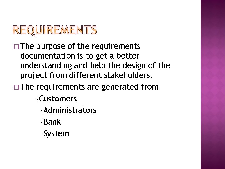 � The purpose of the requirements documentation is to get a better understanding and