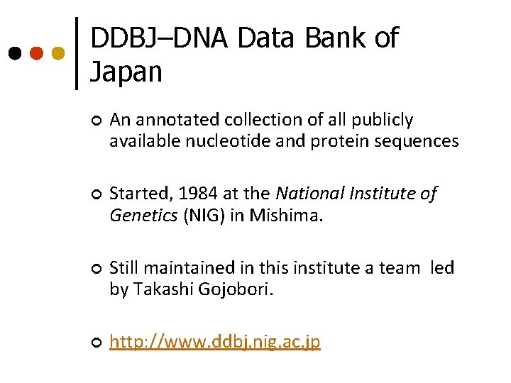 DDBJ–DNA Data Bank of Japan ¢ An annotated collection of all publicly available nucleotide DDBJ–DNA Data Bank of Japan ¢ An annotated collection of all publicly available nucleotide