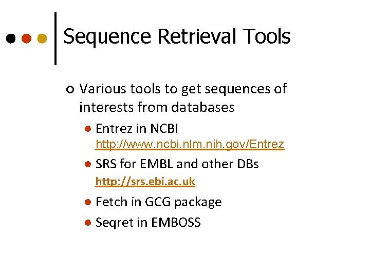 Sequence Retrieval Tools ¢ Various tools to get sequences of interests from databases l Sequence Retrieval Tools ¢ Various tools to get sequences of interests from databases l