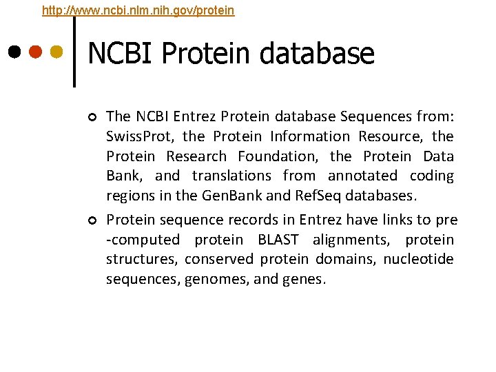 http: //www. ncbi. nlm. nih. gov/protein NCBI Protein database ¢ ¢ The NCBI Entrez http: //www. ncbi. nlm. nih. gov/protein NCBI Protein database ¢ ¢ The NCBI Entrez