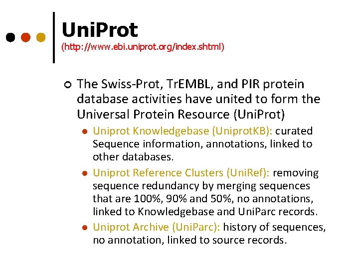 Uni. Prot (http: //www. ebi. uniprot. org/index. shtml) ¢ The Swiss-Prot, Tr. EMBL, and Uni. Prot (http: //www. ebi. uniprot. org/index. shtml) ¢ The Swiss-Prot, Tr. EMBL, and
