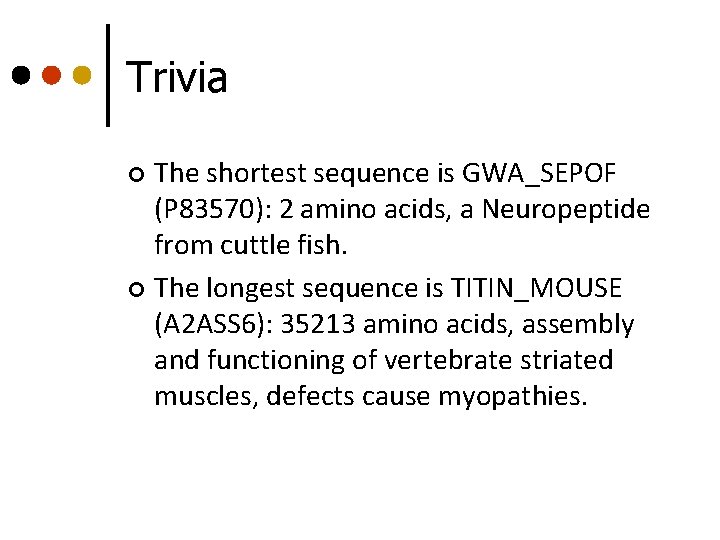 Trivia The shortest sequence is GWA_SEPOF (P 83570): 2 amino acids, a Neuropeptide from Trivia The shortest sequence is GWA_SEPOF (P 83570): 2 amino acids, a Neuropeptide from
