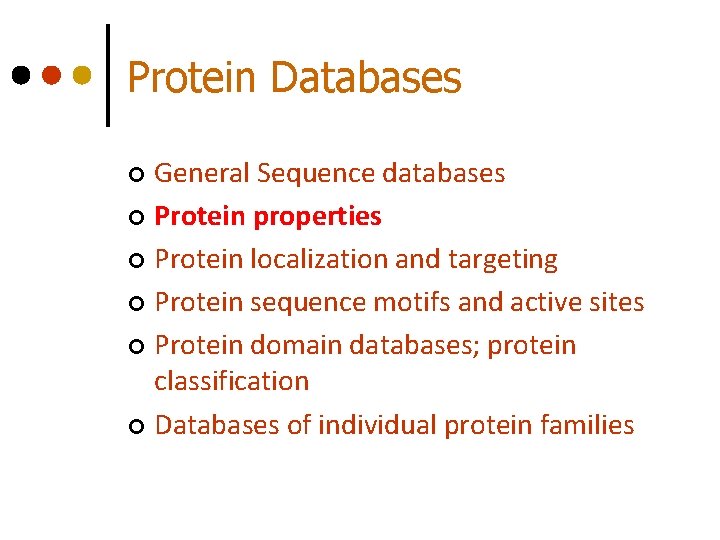 Protein Databases General Sequence databases ¢ Protein properties ¢ Protein localization and targeting ¢ Protein Databases General Sequence databases ¢ Protein properties ¢ Protein localization and targeting ¢