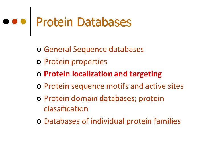 Protein Databases General Sequence databases ¢ Protein properties ¢ Protein localization and targeting ¢ Protein Databases General Sequence databases ¢ Protein properties ¢ Protein localization and targeting ¢
