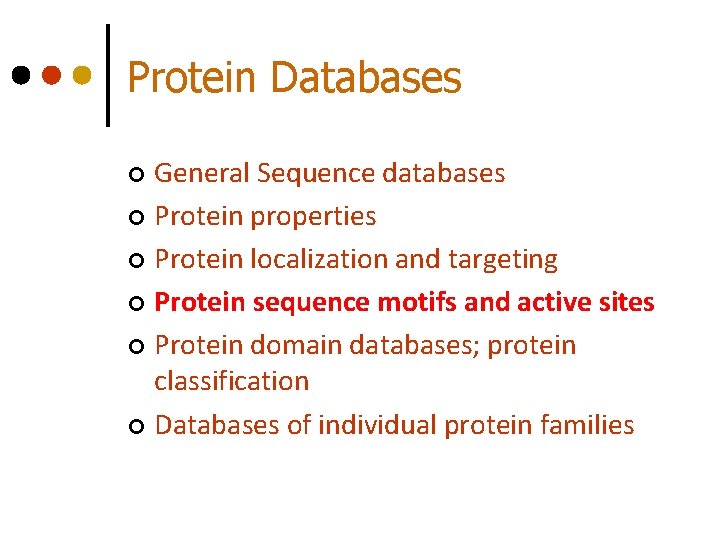Protein Databases General Sequence databases ¢ Protein properties ¢ Protein localization and targeting ¢ Protein Databases General Sequence databases ¢ Protein properties ¢ Protein localization and targeting ¢