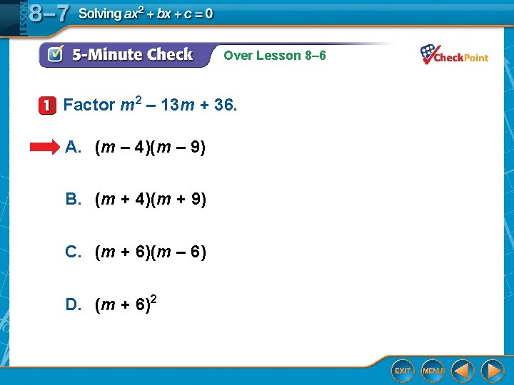 Over Lesson 8– 6 Factor m 2 – 13 m + 36. A. (m