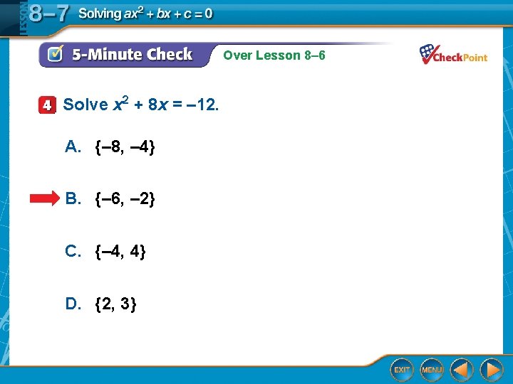 Over Lesson 8– 6 Solve x 2 + 8 x = – 12. A.