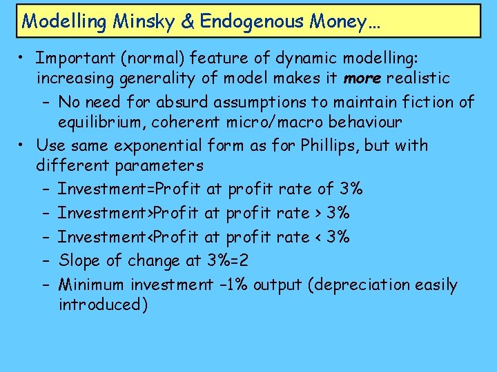 Modelling Minsky & Endogenous Money… • Important (normal) feature of dynamic modelling: increasing generality