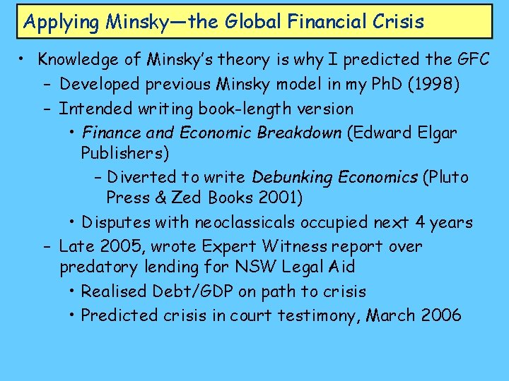 Applying Minsky—the Global Financial Crisis • Knowledge of Minsky’s theory is why I predicted