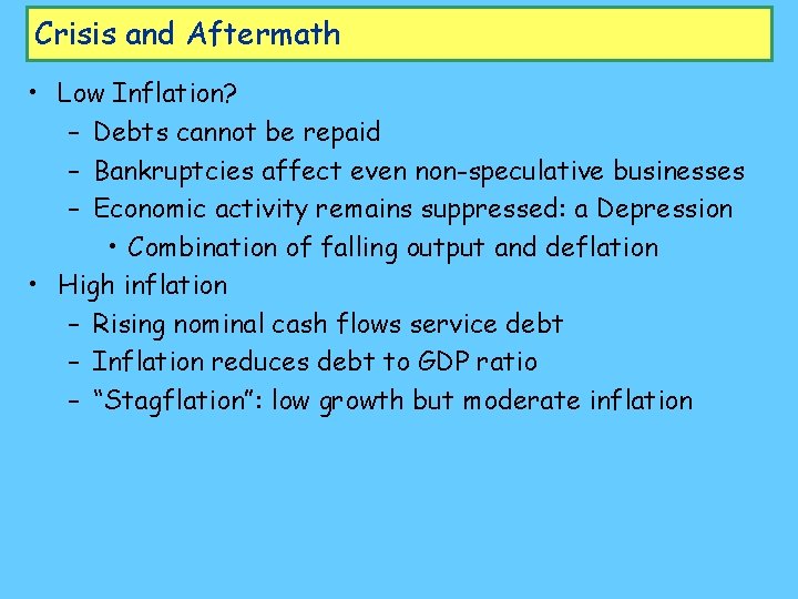 Crisis and Aftermath • Low Inflation? – Debts cannot be repaid – Bankruptcies affect