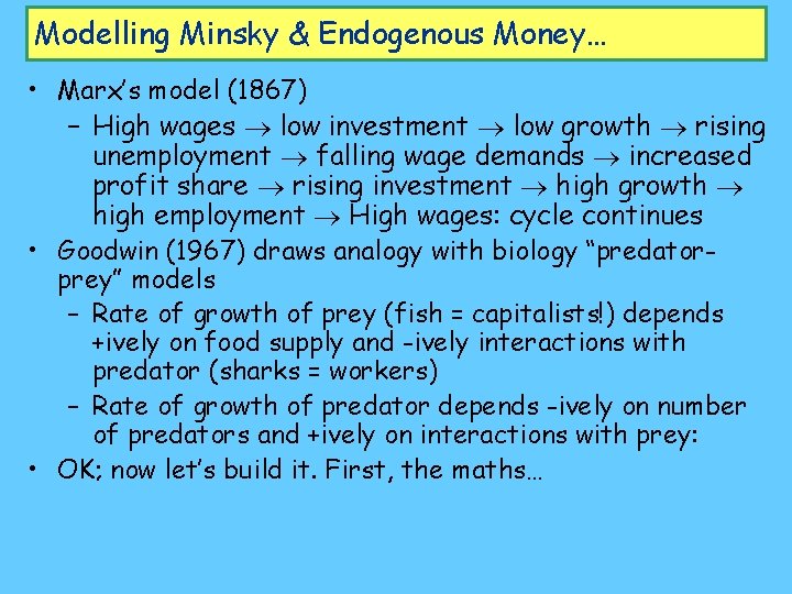 Modelling Minsky & Endogenous Money… • Marx’s model (1867) – High wages low investment