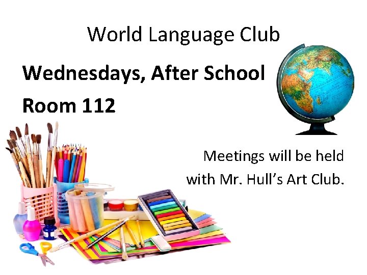 World Language Club Wednesdays, After School Room 112 Meetings will be held with Mr.