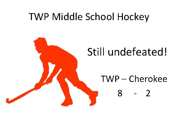 TWP Middle School Hockey Still undefeated! TWP – Cherokee 8 - 2 