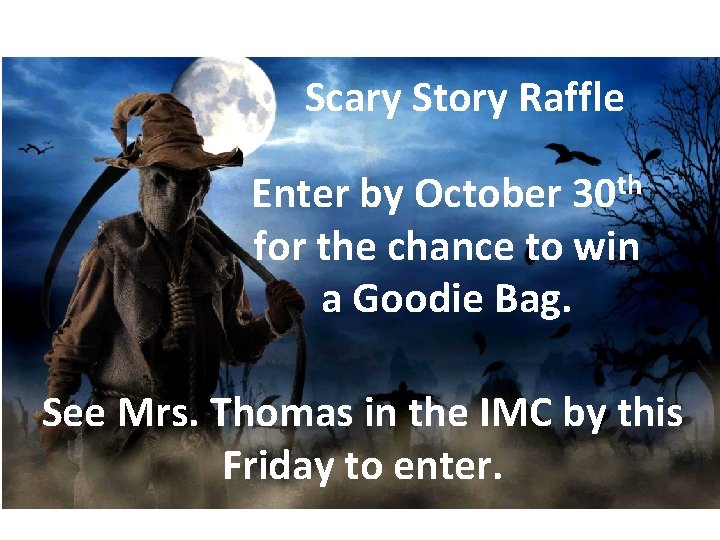 Scary Story Raffle Enter by October 30 th for the chance to win a