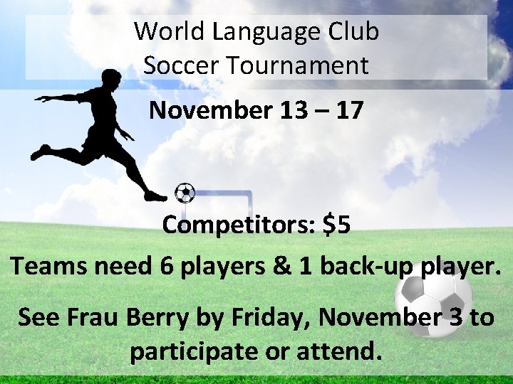 World Language Club Soccer Tournament November 13 – 17 Competitors: $5 Teams need 6