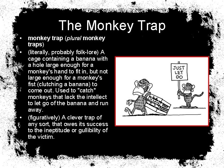 The Monkey Trap • • • monkey trap (plural monkey traps) (literally, probably folk-lore)