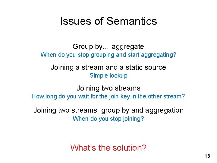 Issues of Semantics Group by… aggregate When do you stop grouping and start aggregating?