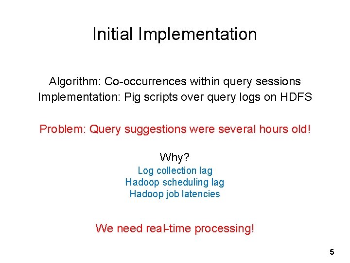 Initial Implementation Algorithm: Co-occurrences within query sessions Implementation: Pig scripts over query logs on