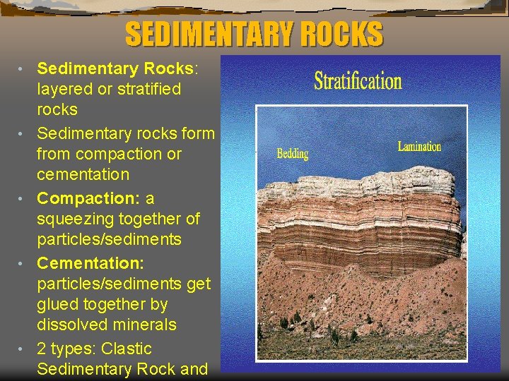 SEDIMENTARY ROCKS • • • Sedimentary Rocks: layered or stratified rocks Sedimentary rocks form