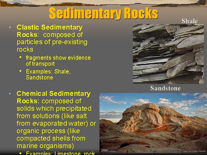 Sedimentary Rocks • Clastic Sedimentary Rocks: composed of particles of pre-existing rocks • •
