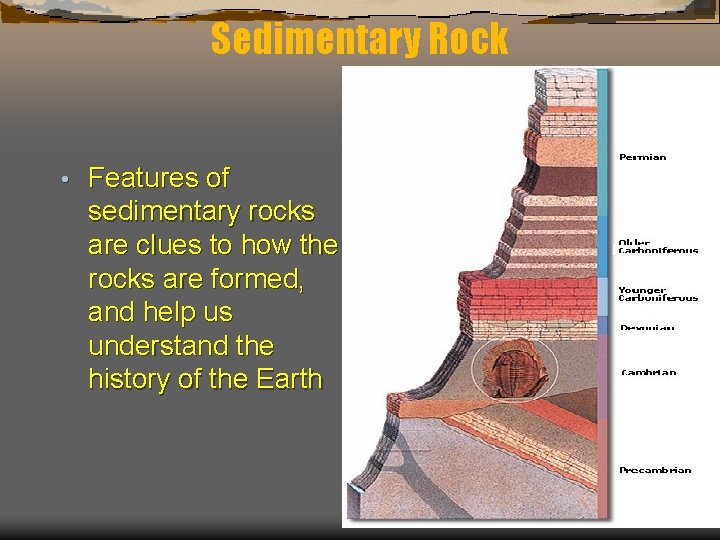 Sedimentary Rock • Features of sedimentary rocks are clues to how the rocks are