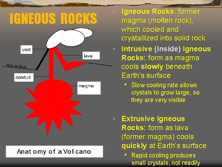 IGNEOUS ROCKS Igneous Rocks: former magma (molten rock), which cooled and crystallized into solid