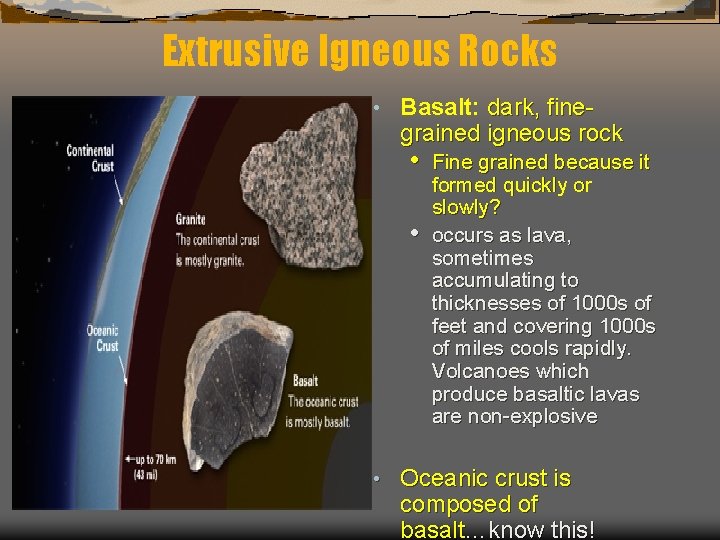 Extrusive Igneous Rocks • Basalt: dark, finegrained igneous rock • • • Fine grained