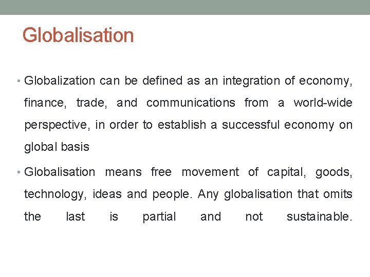 Globalisation • Globalization can be defined as an integration of economy, finance, trade, and