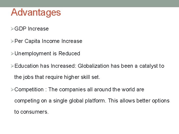 Advantages ØGDP Increase ØPer Capita Income Increase ØUnemployment is Reduced ØEducation has Increased: Globalization