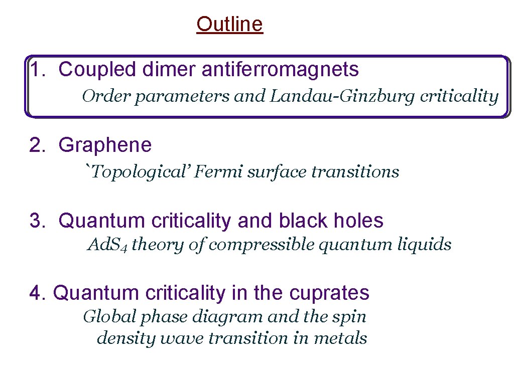 Outline 1. Coupled dimer antiferromagnets Order parameters and Landau-Ginzburg criticality 2. Graphene `Topological’ Fermi