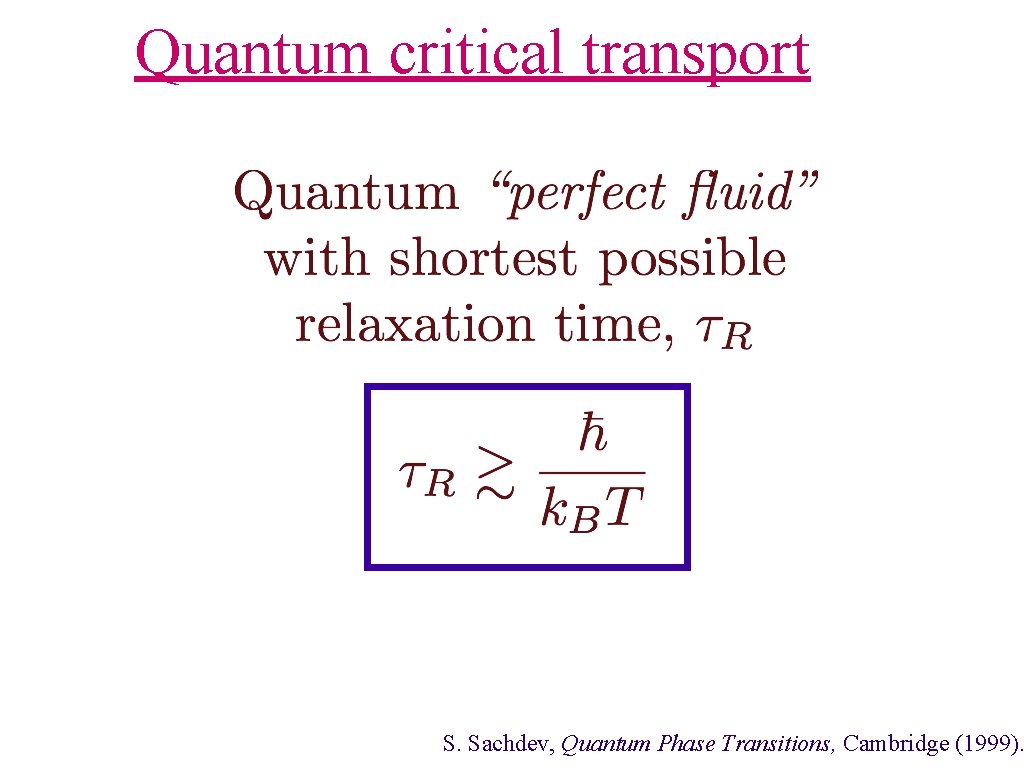 Quantum critical transport S. Sachdev, Quantum Phase Transitions, Cambridge (1999). 