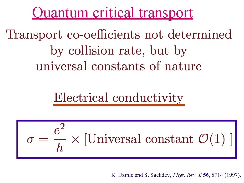 Quantum critical transport K. Damle and S. Sachdev, Phys. Rev. B 56, 8714 (1997).