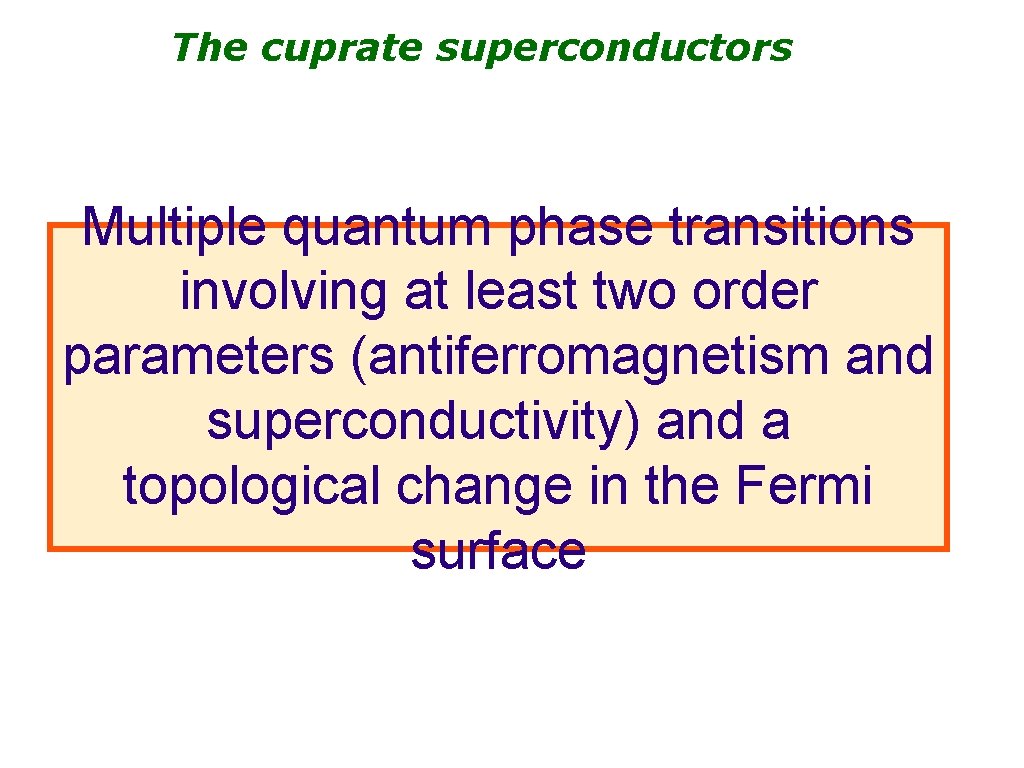 The cuprate superconductors Multiple quantum phase transitions involving at least two order parameters (antiferromagnetism
