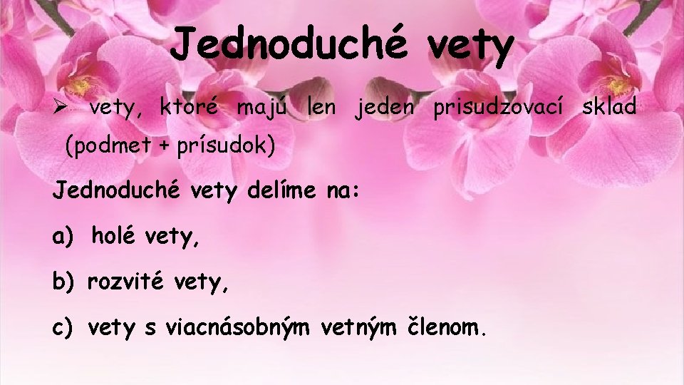 Jednoduché vety Ø vety, ktoré majú len jeden prisudzovací sklad (podmet + prísudok) Jednoduché