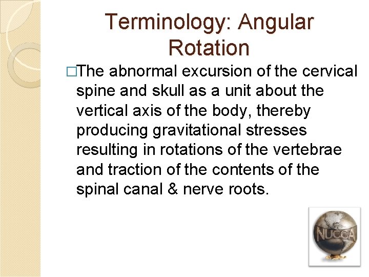 Terminology: Angular Rotation �The abnormal excursion of the cervical spine and skull as a