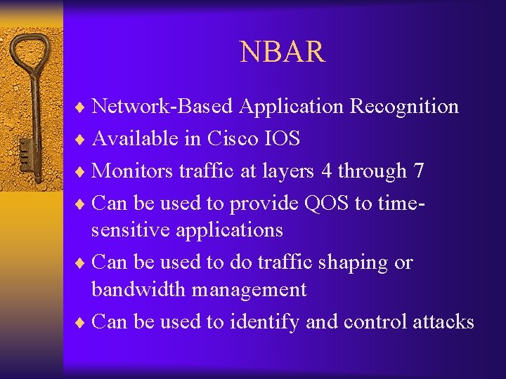NBAR ¨ Network-Based Application Recognition ¨ Available in Cisco IOS ¨ Monitors traffic at