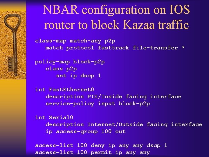 NBAR configuration on IOS router to block Kazaa traffic class-map match-any p 2 p