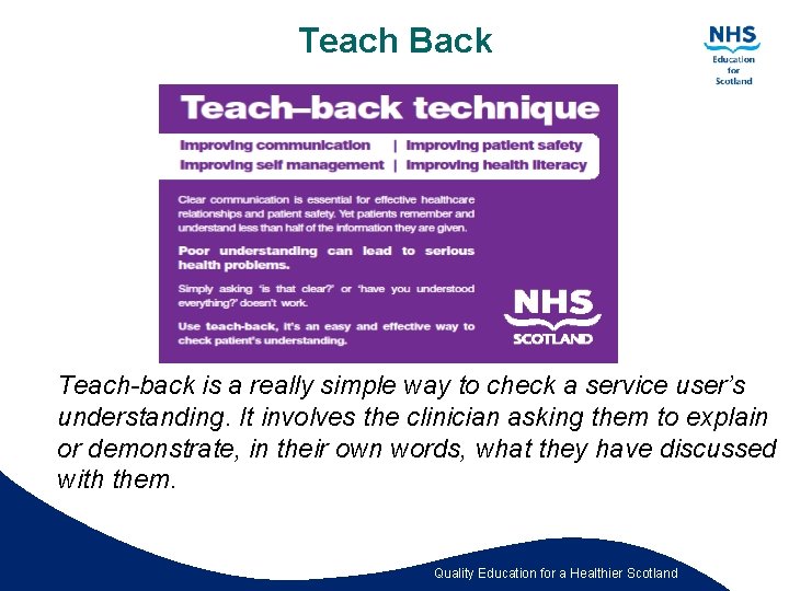 Teach Back Teach-back is a really simple way to check a service user’s understanding.