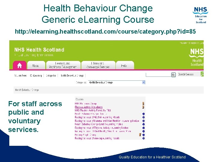 Health Behaviour Change Generic e. Learning Course http: //elearning. healthscotland. com/course/category. php? id=85 For