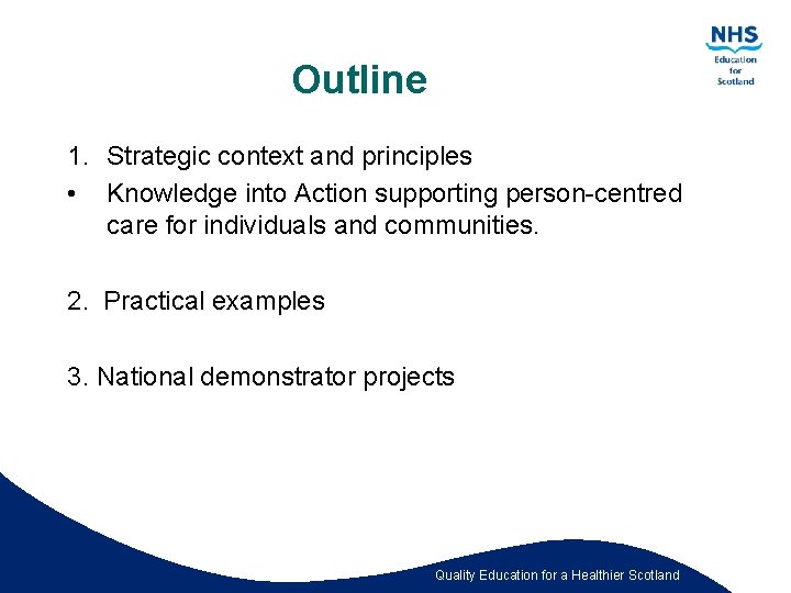 Outline 1. Strategic context and principles • Knowledge into Action supporting person-centred care for