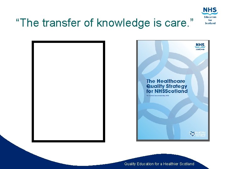 “The transfer of knowledge is care. ” Quality Education for a Healthier Scotland 