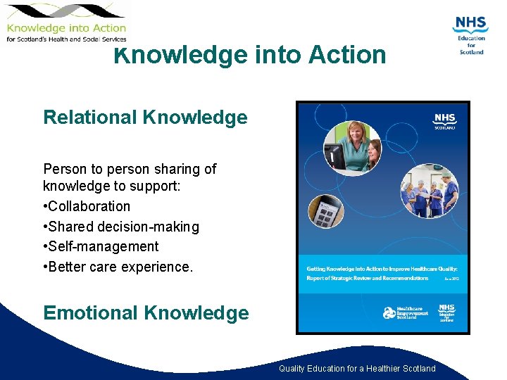 Knowledge into Action Relational Knowledge Person to person sharing of knowledge to support: •