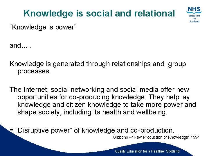 Knowledge is social and relational “Knowledge is power” and…. . Knowledge is generated through