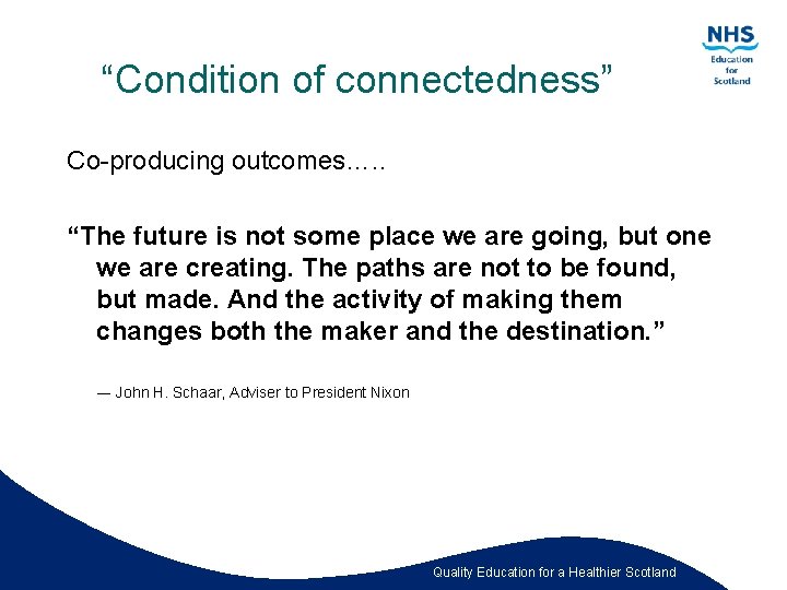 “Condition of connectedness” Co-producing outcomes…. . “The future is not some place we are
