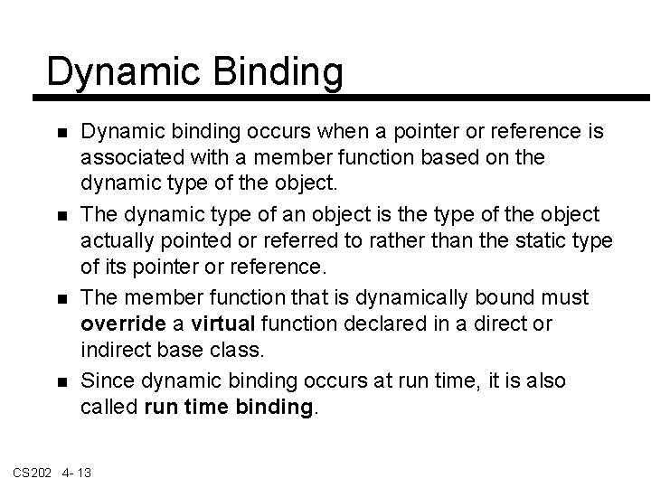 Dynamic Binding Dynamic binding occurs when a pointer or reference is associated with a