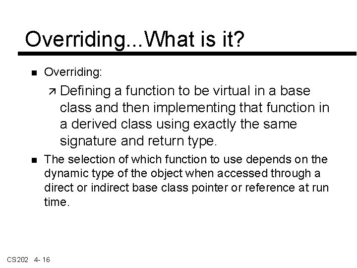 Overriding. . . What is it? Overriding: Defining a function to be virtual in