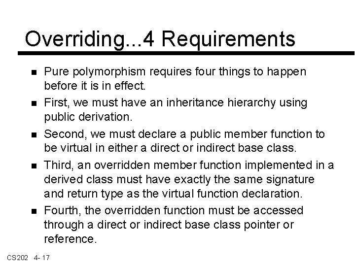 Overriding. . . 4 Requirements Pure polymorphism requires four things to happen before it