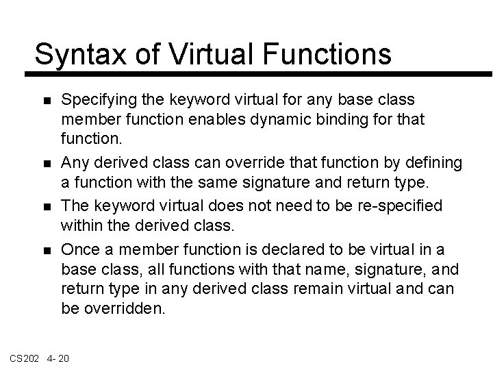 Syntax of Virtual Functions Specifying the keyword virtual for any base class member function